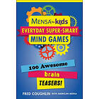 Mensa for Kids: Everyday Super-Smart Mind Games: 100 Awesome Brain Teasers!