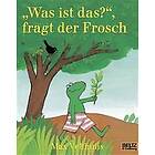 Was ist das, fragt der Frosch