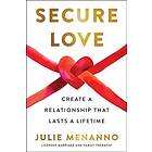 Secure Love: Create a Relationship That Lasts a Lifetime