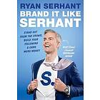 Brand It Like Serhant: Stand Out from the Crowd, Build Your Following, and Earn More Money