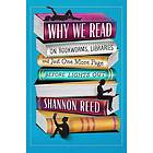 Why We Read: On Bookworms, Libraries, and Just One More Page Before Lights Out