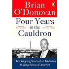 Brian Oâ€™Donovan Four Years in the Cauldron The Gripping Story of an Irishman Making Sense America Bok