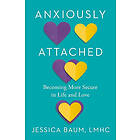 Jessica Baum: Anxiously Attached: Becoming More Secure in Life and Love