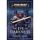 George Mann: Star Wars: The Eye of Darkness (the High Republic)