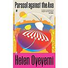 Helen Oyeyemi: Parasol Against the Axe