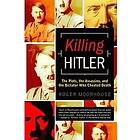 Roger Moorhouse: Killing Hitler: The Plots, the Assassins, and Dictator Who Chea