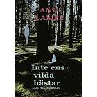 Anci Lampe: Inte ens vilda hästar Andra boken om Clara