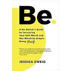 Jessica Zweig: Be: A No-Bullsh*t Guide to Increasing Your Self Worth and Net by 