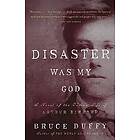 Bruce Duffy: Disaster Was My God: A Novel of the Outlaw Life Arthur Rimbaud