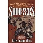 Leon Claire Metz: The Shooters: A Gallery of Notorious Gunmen from the American West