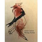 Anne Carson: Wrong Norma