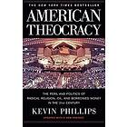 Kevin Phillips: American Theocracy: The Peril and Politics of Radical Religion, Oil, Borrowed Money in the 21st Century