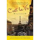 Suzy Gershman: C'est La Vie: An American Woman Begins a New Life in Paris and--Voila!--Becomes Almost French