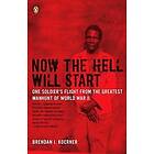 Brendan I Koerner: Now the Hell Will Start: One Soldier's Flight from Greatest Manhunt of World Warii