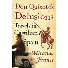 Miranda France Don Quixote's Delusions Travels in Castilian Spain Bok