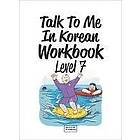 : Talk To Me In Korean Workbook Level 7