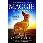 Kasey Carlin, Jordan Paramor: The Miraculous Life of Maggie the Wunderdog