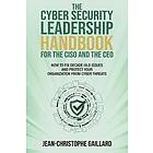 The CyberSecurity Leadership Handbook for the CISO and the CEO