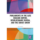 Parliaments in the Late Russian Empire, Revolutionary Russia, and the Soviet Union