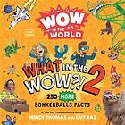 Guy Raz Wow in the World: What WOW?! 2 250 MORE Bonkerballs Facts Bok