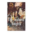 Charles River: The Teutonic Knights: History and Legacy of the Catholic Church's Most Famous Military Order