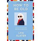 Lyn Slater: How to Be Old