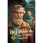 Hasse Carlsson: Hej Döden, kan du hjälpa mig leva?