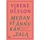 Vibeke Olsson: Medan vi ännu kan tala