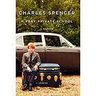 Charles Spencer: A Very Private School: Memoir