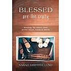 Blessed Are the Crazy: Breaking the Silence about Mental Illness, Family and Chu