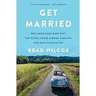 Get Married: Why Americans Must Defy the Elites, Forge Strong Families, and Save Civilization