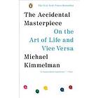 The Accidental Masterpiece: On the Art of Life and Vice Versa