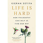 Kieran Setiya: Life Is Hard: How Philosophy Can Help Us Find Our Way