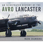 An Illustrated History of the Avro Lancaster