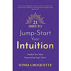 21 Days to Jump-Start Your Intuition: Awaken Your Most Empowering Super Sense