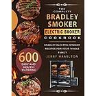 Jerry Hamilton: The Complete Bradley Smoker Electric Cookbook