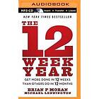 The 12 Week Year: Get More Done in 12 Weeks Than Others Do in 12 Months