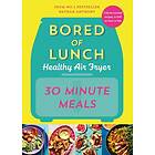 Bored of Lunch Healthy Air Fryer: 30 Minute Meals