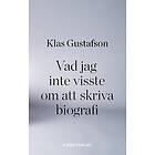 Vad jag inte visste om att skriva biografi