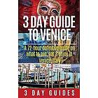 3 Day Guide to Venice: A 72-Hour Definitive Guide on What to See, Eat and Enjoy 