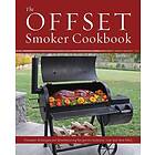 The Offset Smoker Cookbook