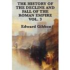 The History of the Decline and Fall of the Roman Empire Vol. 3