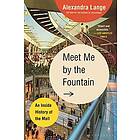 Meet Me by the Fountain: An Inside History of the Mall