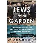 Jews in the Garden: A Holocaust Survivor, the Fate of His Family, and the Secret History of Poland in World War II