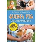 The Complete Guide to Guinea Pig Care and Ownership