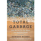 Total Garbage: How We Can Fix Our Waste and Heal Our World