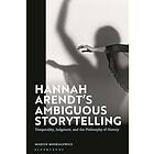 Hannah Arendt’s Ambiguous Storytelling