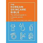 The Korean Skincare Bible: The Ultimate Guide to K-Beauty Secrets