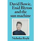 David Bowie, Enid Blyton and the Sun Machine