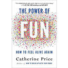 The Power of Fun: How to Feel Alive Again